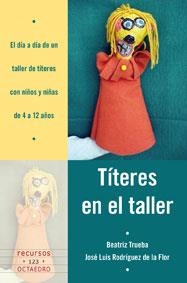 TÍTERES EN EL TALLER (RECURSOS) | 9788499211268 | TRUEBA MARRANO, BEATRIZ; RODRÍGUEZ, JOSÉ LUÍS | Llibreria La Gralla | Llibreria online de Granollers