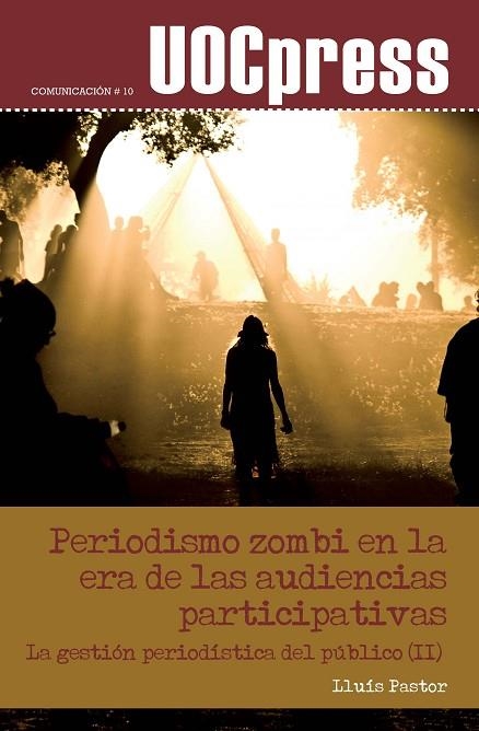 PERIODISMO ZOMBI EN LA ERA DE LAS AUDIENCIAS PARTICIPATIVAS (UOC PRESS, 10) | 9788497889513 | PASTOR, LLUÍS | Llibreria La Gralla | Librería online de Granollers