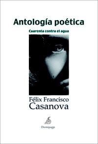 ANTOLOGÍA POÉTICA.CUARENTA CONTRA EL AGUA | 9788492719129 | CASANOVA, FÉLIX FRANCISCO | Llibreria La Gralla | Llibreria online de Granollers