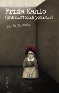 FRIDA KAHLO (UNA HISTORIA POSIBLE) | 9788466793100 | BARANDA, MARIA | Llibreria La Gralla | Llibreria online de Granollers