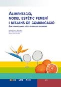 ALIMENTACIO MODEL ESTETIC FEMENI I MITJANS DE COMUNICACIO | 9788478278886 | RAICH ESCURSELL, ROSA MARIA/LÓPEZ-GUIMERÀ, GEMMA/SÁNCHEZ CARRACEDO, DAVID | Llibreria La Gralla | Llibreria online de Granollers