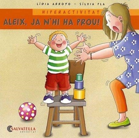 ALEIX JA N'HIA HA PROU. HIPERACTIVITAT (EM VOLS CONEIXER, 4) | 9788484125624 | ARROYO, LIDIA; PLA, SILVIA | Llibreria La Gralla | Llibreria online de Granollers