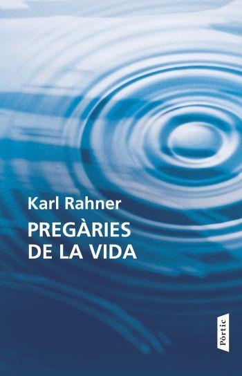 PREGÀRIES DE LA VIDA | 9788498091618 | RAHNER, KARL | Llibreria La Gralla | Llibreria online de Granollers