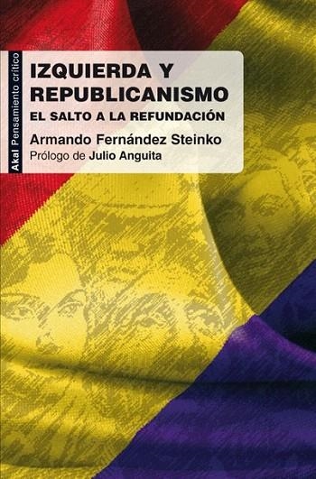 IZQUIERDA Y REPUBLICANISMO. EL SALTO A LA REFUNDACION | 9788446031345 | FERNANDEZ STEINKO, ARMANDO | Llibreria La Gralla | Llibreria online de Granollers