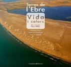 TERRES DE L'EBRE. VIDA I COLORS (CAT/CAST/ANG) | 9788497915687 | PELLICER, VICENT | Llibreria La Gralla | Llibreria online de Granollers