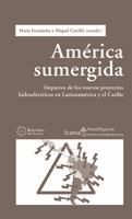 AMÉRICA SUMERGIDA.IMPACTOS DE LOS NUEVOS PROYECTOS HIDROELÉCTRICOS EN LATINOAMÉRICA Y | 9788498882964 | FERNÁNDEZ, MARÍA / CARRILLO, MIQUEL  | Llibreria La Gralla | Llibreria online de Granollers