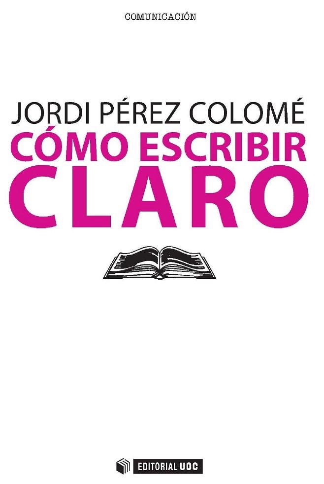 CÓMO ESCRIBIR CLARO | 9788497889582 | PÉREZ COLOMÉ, JORDI | Llibreria La Gralla | Librería online de Granollers
