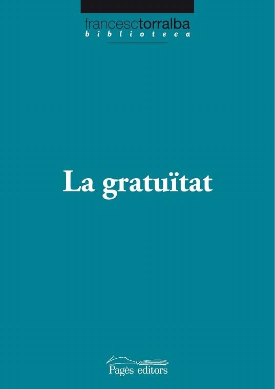 GRATUÏTAT, LA (BIBLIOTECA FRANCESC TORRALBA 18) | 9788499750538 | TORRALBA, FRANCESC | Llibreria La Gralla | Llibreria online de Granollers