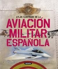 ATLAS ILUSTRADO DE LA AVIACIÓN MILITAR ESPAÑOLA | 9788467705201 | PERMUY LÓPEZ, RAFAEL ÁNGEL/GONZÁLEZ SERRANO, JOSÉ LUIS | Llibreria La Gralla | Llibreria online de Granollers