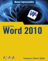 WORD 2010. MANUAL IMPRESCINDIBLE | 9788441527805 | CHARTE OJEDA, FRANCISCO | Llibreria La Gralla | Llibreria online de Granollers