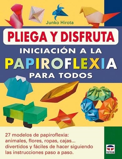 PLIEGA Y DISFRUTA. INICIACION A LA PAPIROFLEXIA PARA TODOS | 9788479028329 | HITOTA, JUNKO | Llibreria La Gralla | Llibreria online de Granollers