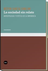 SOCIEDAD SIN RELATO, LA | 9788492946150 | GARCIA CANCLINI, NESTOR | Llibreria La Gralla | Llibreria online de Granollers