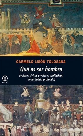 QUE ES SER HOMBRE. VALORES CIVICOS Y CONFLICTIVOS EN LA GALICIA PROFUNDA | 9788446030713 | LISON TOLOSANA, CARMELO | Llibreria La Gralla | Llibreria online de Granollers