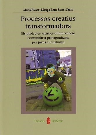 PROCESSOS CREATIUS TRANSFORMADORS.ELS PROJECTES ARTÍSTICS D'INTERVENCIÓ  | 9788476285671 | RICART, MARTA / SAURÍ, ENRIC | Llibreria La Gralla | Librería online de Granollers