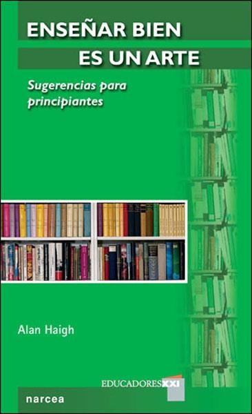 ENSEÑAR BIEN ES UN ARTE. SUGERENCIAS PARA PRINCIPIANTES   | 9788427716414 | HAIGH, ALAN | Llibreria La Gralla | Llibreria online de Granollers