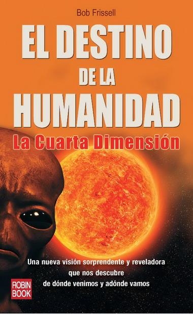 DESTINO DE LA HUMANIDAD, EL. LA CUARTA DIMENSION | 9788499170602 | FRISSELL, BOB | Llibreria La Gralla | Llibreria online de Granollers