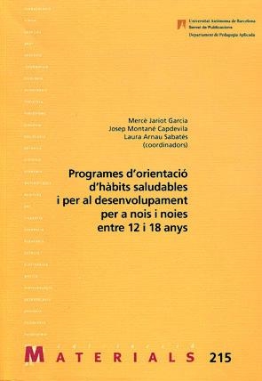 PROGRAMES D'ORIENTACIÓ D'HÀBITS SALUDABLES I PER AL DESENVOLUPAMENT PER A NOIS I NOIES ENTRE 12 I 18 ANYS | 9788449026294 | JARIOT GARCIA, MERCÈ/MONTANÉ CAPDEVILA, JOSEP/ARNAU SABATÉS, LAURA (COORDINADORS) | Llibreria La Gralla | Librería online de Granollers