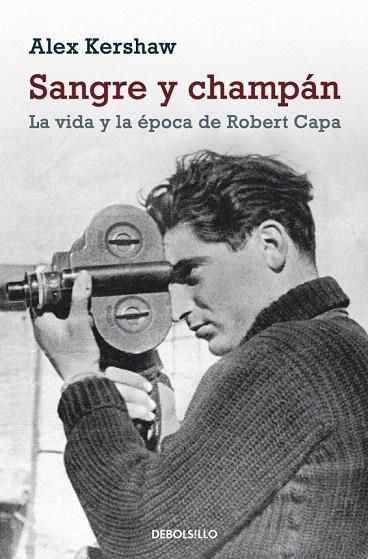 SANGRE Y CHAMPAN. LA VIDA Y LA EPOCA DE ROBERT CAPA (DB BIOGRAFIA 276) | 9788499086392 | KERSHAW, ALEX | Llibreria La Gralla | Llibreria online de Granollers