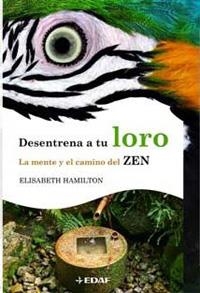 DESENTRENA A TU LORO. LA MENTE Y EL CAMINO DEL ZEN | 9788441425064 | HAMILTON, ELIZABETH | Llibreria La Gralla | Llibreria online de Granollers