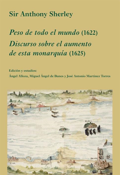 PESO DE TODO EL MUNDO (1622) /  DISCURSO SOBRE EL AUMENTO DE ESTA MONARQUÍA (1625) | 9788496813403 | SHERLEY, ANTHONY | Llibreria La Gralla | Llibreria online de Granollers