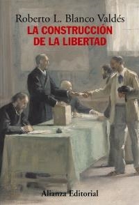 CONSTRUCCIÓN DE LA LIBERTAD, LA | 9788420683171 | BLANCO VALDÉS, ROBERTO L. | Llibreria La Gralla | Librería online de Granollers