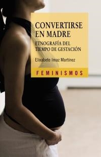 CONVERTIRSE EN MADRE | 9788437626857 | IMAZ, ELIXABETE | Llibreria La Gralla | Llibreria online de Granollers