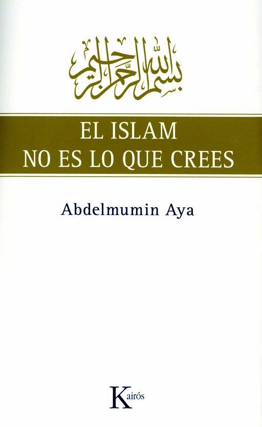 ISLAM NO ES LO QUE CREES, EL | 9788472457775 | AYA, ABDELMUMIN | Llibreria La Gralla | Llibreria online de Granollers