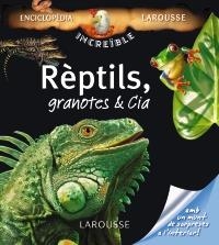 REPTILS GRANOTES & CIA (INCREÏBLE ENCICLOPÈDIA LAROUSSE) | 9788480166997 | Llibreria La Gralla | Llibreria online de Granollers