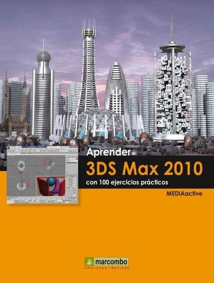 APRENDER 3DS MAX 2010 CON 100 EJERCICIOS PRÁCTICOS | 9788426715838 | MEDIAACTIVE | Llibreria La Gralla | Librería online de Granollers