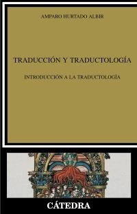 TRADUCCIÓN Y TRADUCTOLOGÍA. INTRODUCCION A LA TRADUCTOLOGIA | 9788437627588 | HURTADO ALBIR, AMPARO | Llibreria La Gralla | Librería online de Granollers