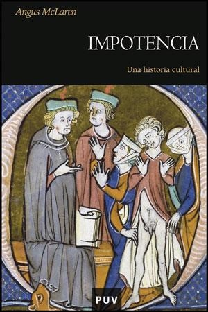 IMPOTENCIA UNA HISTORIA CULTURAL | 9788437077819 | MCLAREN, ANGUS | Llibreria La Gralla | Llibreria online de Granollers