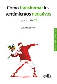 COMO TRANSFORMAR LOS SENTIMIENTOS NEGATIVOS...Y SER MAS FELIZ | 9788497846516 | FREEMAN, LUCY | Llibreria La Gralla | Llibreria online de Granollers