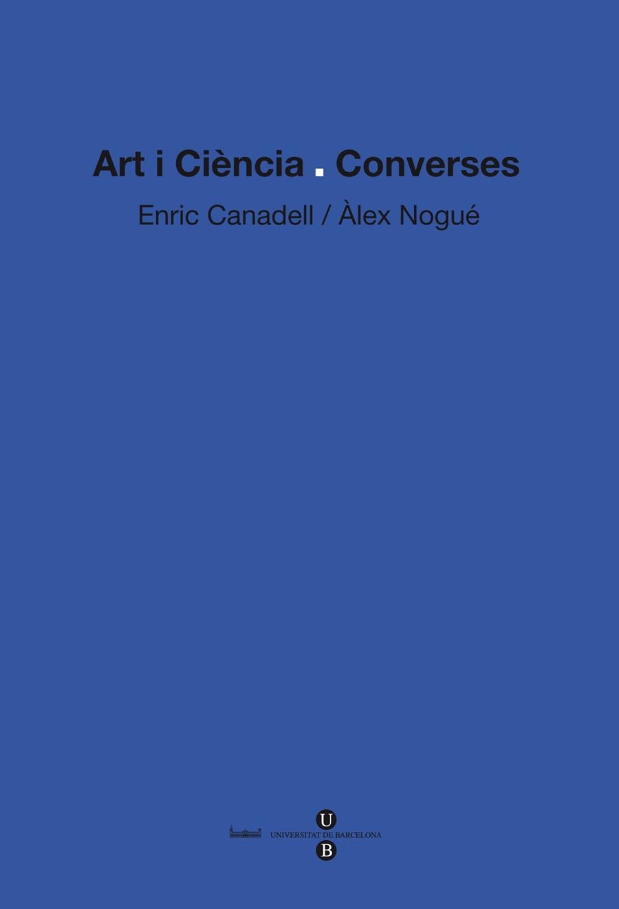 ART I CIENCIA CONVERSES | 9788447534531 | CANADELL, ENRIC / NOGUÉ, ÀLEX | Llibreria La Gralla | Llibreria online de Granollers