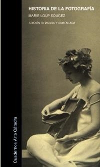 HISTORIA DE LA FOTOGRAFÍA | 9788437627373 | SOUGEZ, MARIE-LOUP | Llibreria La Gralla | Llibreria online de Granollers