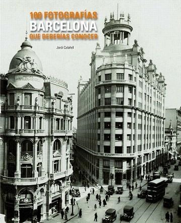 BARCELONA. 100 FOTOGRAFIAS QUE DEBERÍAS CONOCER | 9788497856775 | CALAFELL, JORDI | Llibreria La Gralla | Llibreria online de Granollers