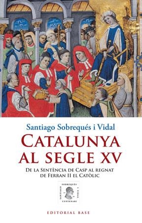 CATALUNYA AL SEGLE XV. DE LA SENTÈNCIA DE CASP AL REGNAT DE FERRAN II EL CATÒLIC | 9788415267010 | SOBREQUES I VIDAL, SANTIAGO | Llibreria La Gralla | Llibreria online de Granollers