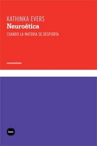 NEUROETICA. CUANDO LA MATERIA SE DESPIERTA | 9788492946211 | EVERS, KATHINKA | Llibreria La Gralla | Llibreria online de Granollers