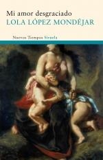 MI AMOR DESGRACIADO (NUEVOS TIEMPOS) | 9788498414424 | LOPEZ MONDEJAR, LOLA | Llibreria La Gralla | Llibreria online de Granollers