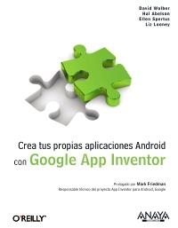 CREA TUS PROPIAS APLICACIONES ANDROID CON GOOGLE APP INVENTOR | 9788441529786 | WOLBER, DAVID; ABELSON, HAL; SPERTUS, ELLEN; LOONEY, LIZ | Llibreria La Gralla | Librería online de Granollers