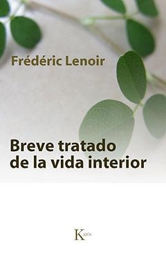 BREVE TRATADO DE LA VIDA INTERIOR | 9788499880211 | LENOIR, FRÉDÉRIC | Llibreria La Gralla | Llibreria online de Granollers