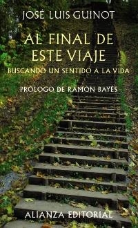 AL FINAL DE ESTE VIAJE. BUSCANDO UN SENTIDO A LA VIDA | 9788420654706 | GUINOT RODRÍGUEZ, JOSÉ LUIS | Llibreria La Gralla | Librería online de Granollers