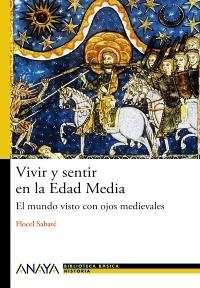 VIVIR Y SENTIR EN LA EDAD MEDIA | 9788466794091 | SABATÉ CURULL, FLOCEL | Llibreria La Gralla | Llibreria online de Granollers