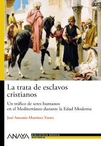 TRATA DE ESCLAVOS CRISTIANOS, LA (BIBLIOTECA BÁSICA DE HISTORIA) | 9788466793483 | MARTÍNEZ TORRES, JOSÉ ANTONIO | Llibreria La Gralla | Librería online de Granollers