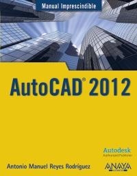 AUTOCAD 2012 (MANUAL IMPRESCINDIBLE) | 9788441529762 | REYES RODRÍGUEZ, ANTONIO MANUEL | Llibreria La Gralla | Llibreria online de Granollers