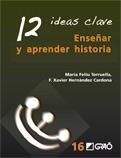 ENSEÑAR Y APRENDER HISTORIA. 12 IDEAS DE CLAVE | 9788499803524 | TORRUELLA, MARIA FELIU / HERNANDEZ CARDONA, F. XAVIER | Llibreria La Gralla | Llibreria online de Granollers