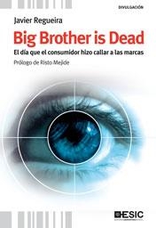 BIG BROTHER IS DEAD.EL DÍA QUE EL CONSUMIDOR HIZO CALLAR A LAS MARCAS | 9788473567824 | REGUEIRA, JAVIER | Llibreria La Gralla | Llibreria online de Granollers