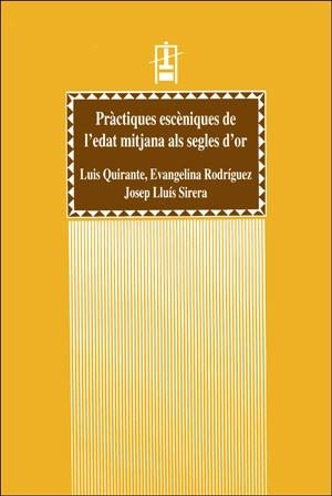 PRÀCTIQUES ESCÈNIQUES DE L'EDAT MITJANA ALS SEGLES D'OR | 9788437033488 | QUIRANTE, LUIS; RODRIGUEZ, EVANGELINA; SIRERA, J. LLUIS | Llibreria La Gralla | Llibreria online de Granollers