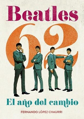 BEATLES 62. EL AÑO DEL CAMBIO | 9788415405061 | LÓPEZ CHAURRI, FERNANDO | Llibreria La Gralla | Llibreria online de Granollers