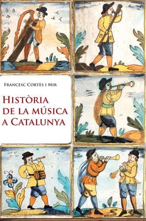 HISTORIA DE LA MUSICA A CATALUNYA | 9788415267003 | CORTES MIR, FRANCESC | Llibreria La Gralla | Llibreria online de Granollers