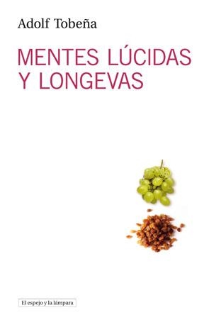 MENTES LÚCIDAS Y LONGEVAS (EL ESPEJO Y LA LAMPARA) | 9788493871772 | TOBEÑA, ADOLF | Llibreria La Gralla | Llibreria online de Granollers